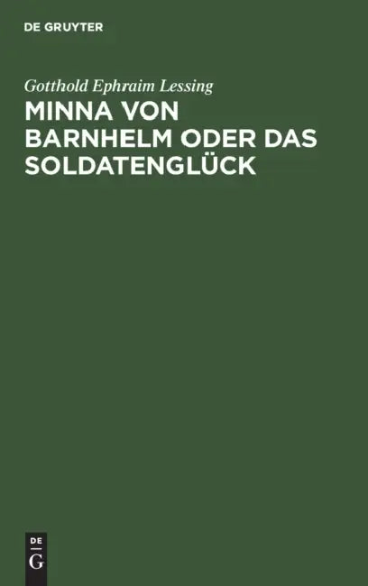 Minna Von Barnhelm Oder Das Soldatenglück: Ein Lustspiel in Fünf Aufzügen by Gotthold Ephraim Lessing