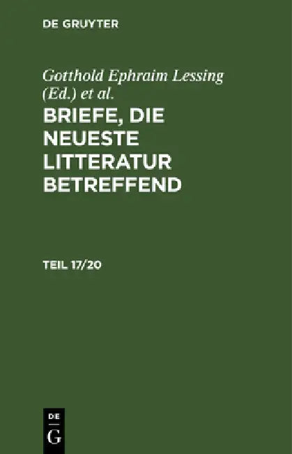Briefe, Die Neueste Litteratur Betreffend. Teil 17/20 by Gotthold Ephraim Lessing, Moses Mendelssohn, Friedrich Nicolai