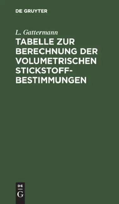 Tabelle Zur Berechnung Der Volumetrischen Stickstoff-Bestimmungen by L. Gattermann