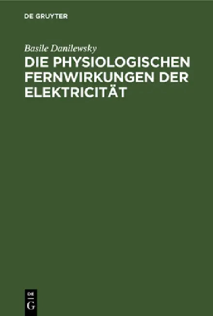 Die Physiologischen Fernwirkungen Der Elektricität: Untersuchungen by Basile Danilewsky