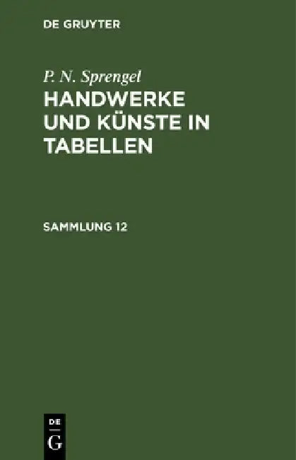 P. N. Sprengel: Handwerke Und Künste in Tabellen. Sammlung 12 by P. N. Sprengel