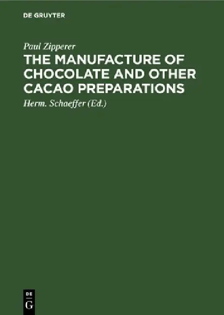 The Manufacture of Chocolate and Other Cacao Preparations by Paul Zipperer, Herm Schaeffer