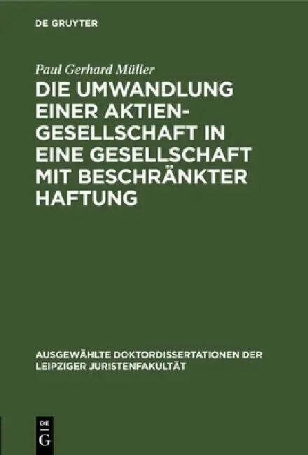 Die Umwandlung Einer Aktiengesellschaft in Eine Gesellschaft Mit Beschränkter Haftung by Paul Gerhard Müller