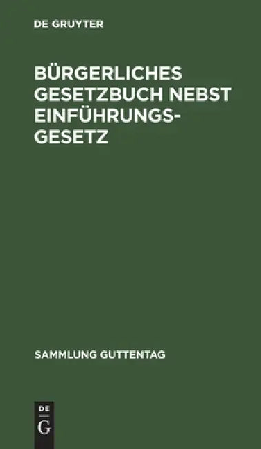 Bürgerliches Gesetzbuch Nebst Einführungsgesetz: Vom 18. August 1896; Mit Berücksichtigung Der Bis 1. April 1919 Ergangenen Abänderungen; Textausgabe by No Contributor