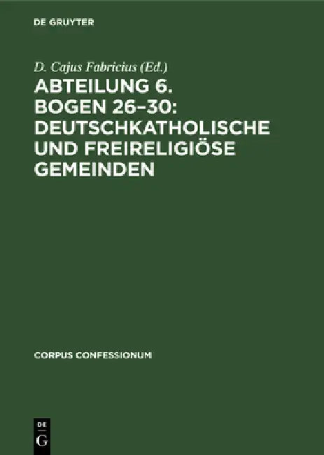 Abteilung 6. Bogen 26-30: Deutschkatholische Und Freireligiöse Gemeinden by Nocontributor