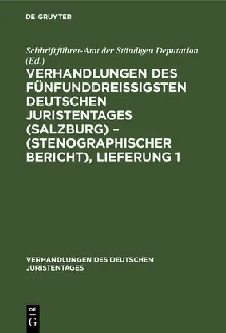 Verhandlungen Des Fünfunddreißigsten Deutschen Juristentages (Salzburg) - (Stenographischer Bericht), Lieferung 1 by Schhriftführer-Amt Der Ständigen Deputat