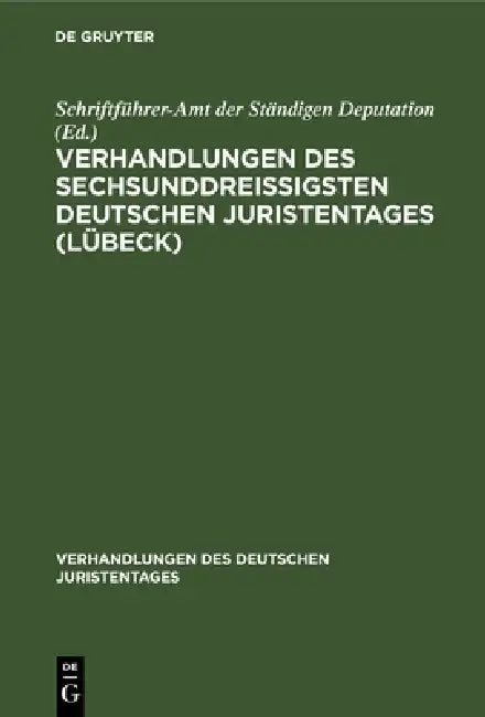 Verhandlungen Des Sechsunddreißigsten Deutschen Juristentages (Lübeck): Gutachten, Lieferung 4 by Schriftführer-Amt Der Ständigen Deputati