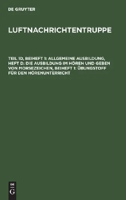 Allgemeine Ausbildung, Heft D: Die Ausbildung Im Hören Und Geben Von Morsezeichen, Beiheft 1: Übungstoff Für Den Hörenunterricht: [L. DV. 704/ 1 D] by No Contributor