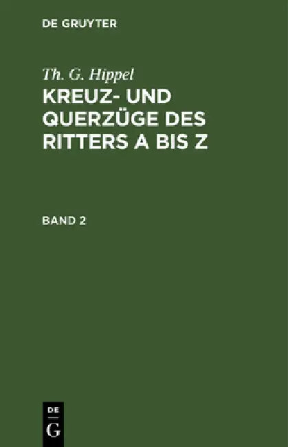Th. G. Hippel: Kreuz- Und Querzüge Des Ritters a Bis Z. Band 2 by Th G. Hippel