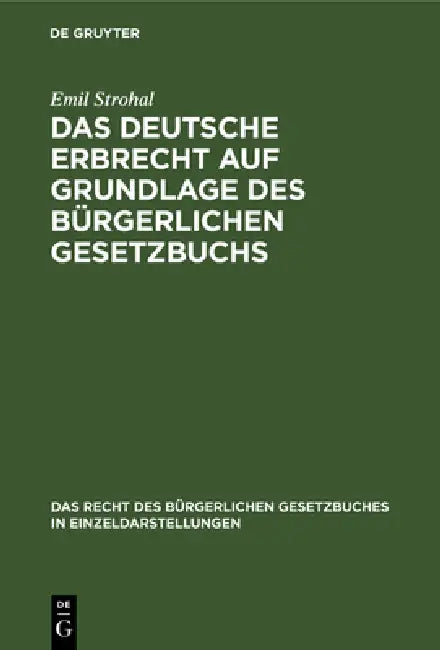 Das Deutsche Erbrecht Auf Grundlage Des Bürgerlichen Gesetzbuchs by Emil Strohal