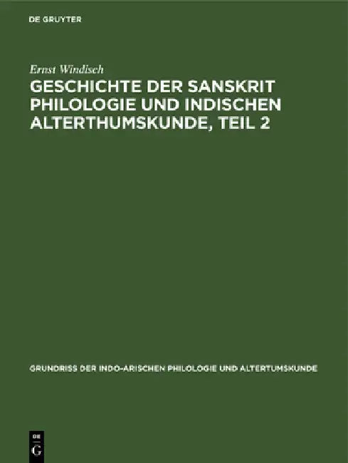 Geschichte Der Sanskrit Philologie Und Indischen Alterthumskunde, Teil 2 by Ernst Windisch