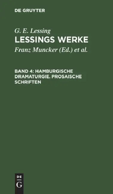 Hamburgische Dramaturgie. Prosaische Schriften by Franz Muncker, Karl Goedecke, G. E. Lessing