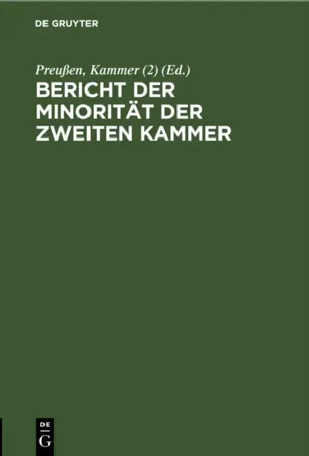 Bericht Der Minorität Der Zweiten Kammer: Session Vom 21. November 1850 Bis Zum 9. Mai 1851 by Preußen Kammer (2)