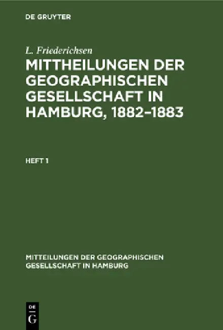 Mittheilungen Der Geographischen Gesellschaft in Hamburg, 1882-1883: Heft 1 by L. Friederichsen