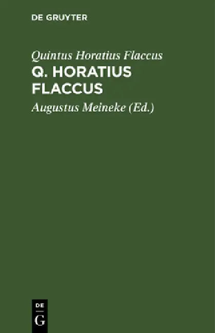 Q. Horatius Flaccus by Quintus Horatius Flaccus, Augustus Meineke