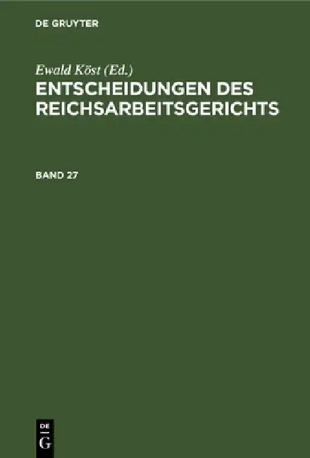 Entscheidungen Des Reichsarbeitsgerichts. Band 27 by Ewald Köst