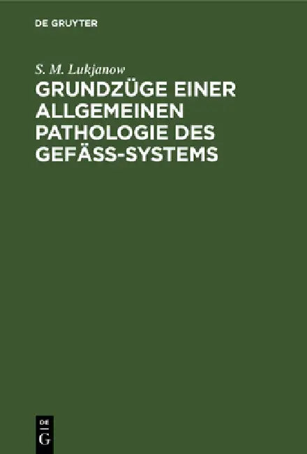 Grundzüge einer allgemeinen Pathologie des Gefäss-Systems by S. M. Lukjanow