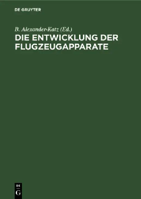 Die Entwicklung der Flugzeugapparate by B. Alexander-Katz