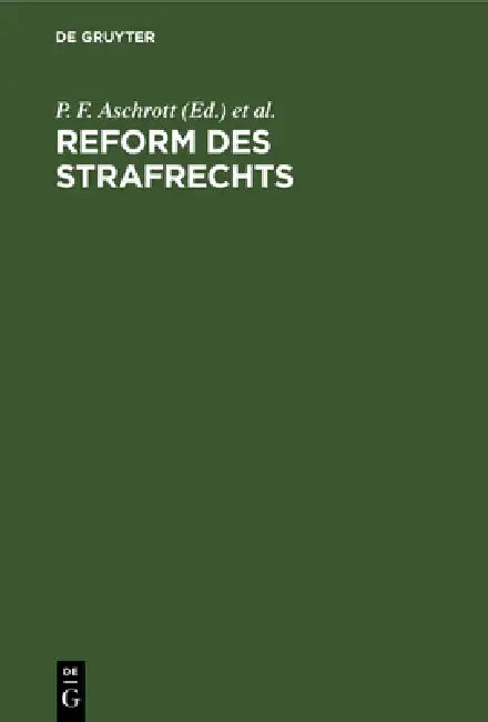 Reform des Strafrechts by Deutsche Landesgruppe Der Internationale, P. F. Aschrott, Ed Kohlrausch
