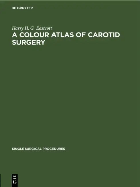 A Colour Atlas of Carotid Surgery by Harry H. G. Eastcott