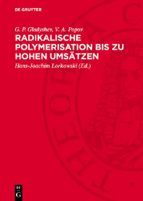 Radikalische Polymerisation Bis Zu Hohen Umsätzen by G. P. Gladyshev, V. A. Popov, Hans-Joachim Lorkowski