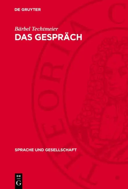 Das Gespräch: Funktionen, Normen Und Strukturen by Bärbel Techtmeier