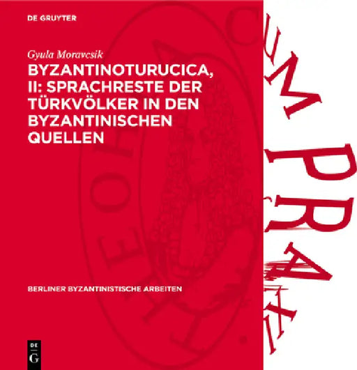 Byzantinoturucica, II: Sprachreste Der Türkvölker in Den Byzantinischen Quellen by Gyula Moravcsik