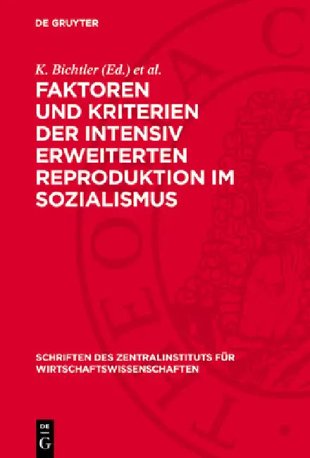 Faktoren Und Kriterien Der Intensiv Erweiterten Reproduktion Im Sozialismus by K. Bichtler, H. Maier
