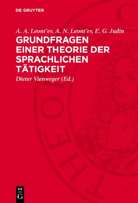Grundfragen Einer Theorie Der Sprachlichen Tätigkeit by A. A. Leont'ev, A. N. Leont'ev, E. G. Judin