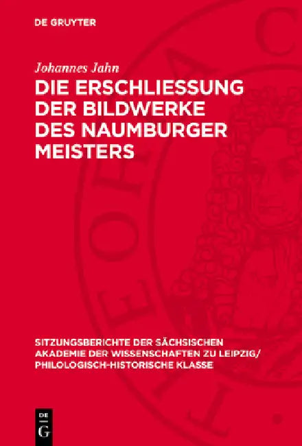 Die Erschliessung Der Bildwerke Des Naumburger Meisters: Ein Beitrag Zur Geschichte Der Kunstwissenschaft by Johannes Jahn