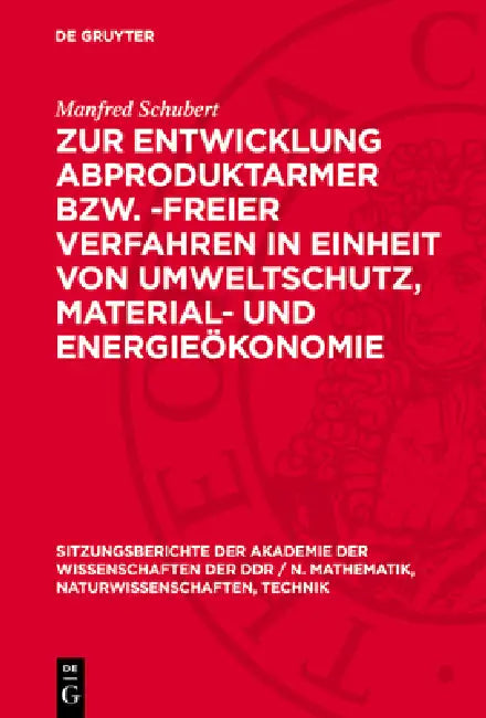Zur Entwicklung Abproduktarmer Bzw. -Freier Verfahren in Einheit Von Umweltschutz, Material- Und Energieökonomie by Manfred Schubert