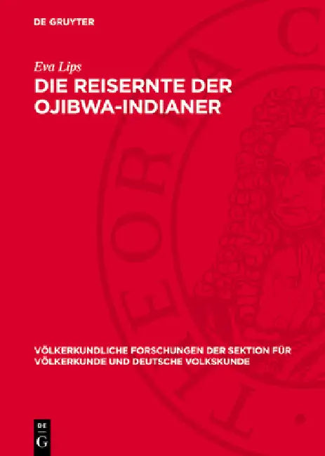 Die Reisernte Der Ojibwa-Indianer: Wirtschaft Und Recht Eines Erntevolkes by Eva Lips