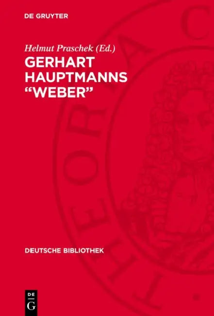 Gerhart Hauptmanns "Weber": Eine Dokumentation by Helmut Praschek, Peter Wruck