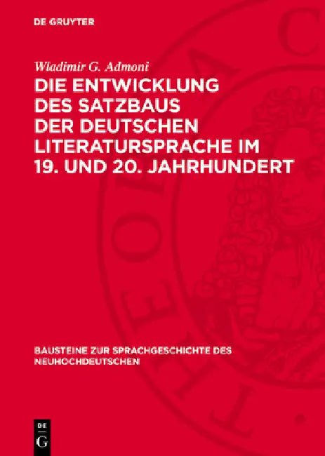 Die Entwicklung Des Satzbaus Der Deutschen Literatursprache Im 19. Und 20. Jahrhundert by Wladimir G. Admoni