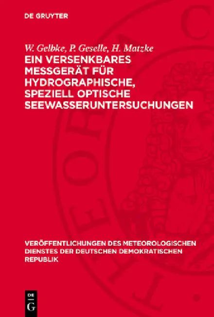 Ein Versenkbares Meßgerät Für Hydrographische, Speziell Optische Seewasseruntersuchungen by W. Gelbke, P. Geselle, H. Matzke