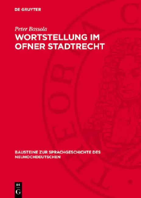Wortstellung Im Ofner Stadtrecht: Ein Beitrag Zur Frühneuhochdeutschen Rechtssprache in Ungarn by Peter Bassola