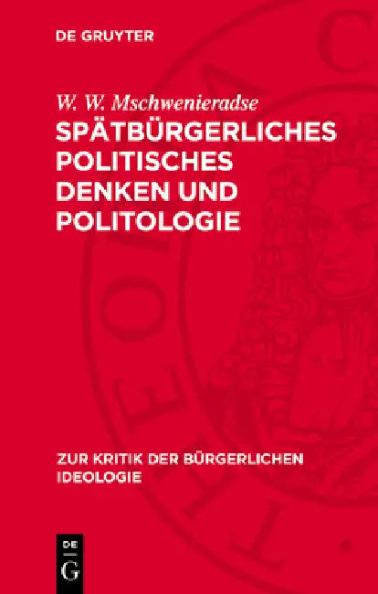 Spätbürgerliches Politisches Denken Und Politologie: Ein Kritischer Abriß by W. W. Mschwenieradse