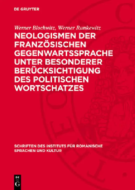 Neologismen Der Französischen Gegenwartssprache Unter Besonderer Berücksichtigung Des Politischen Wortschatzes by Werner Blochwitz, Werner Runkewitz