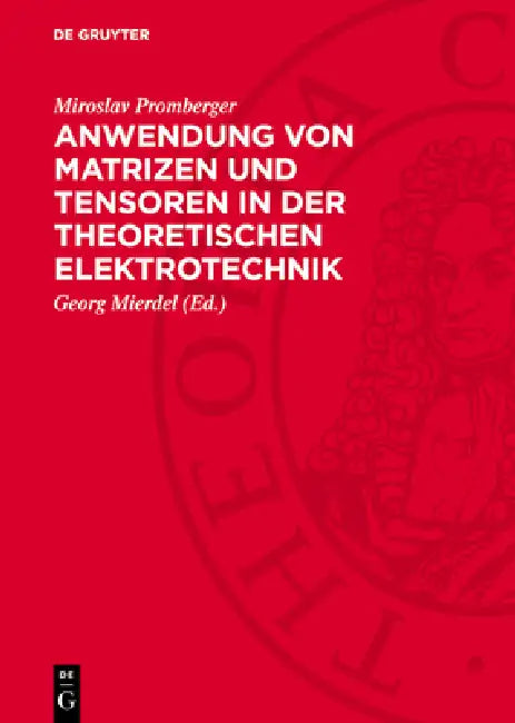 Anwendung Von Matrizen Und Tensoren in Der Theoretischen Elektrotechnik by Miroslav Promberger, Georg Mierdel