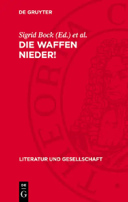 Die Waffen Nieder!: Schriftsteller in Den Friedensbewegungen Des 20. Jahrhunderts by Sigrid Bock, Wolfgang Klein, Dietrich Scholze