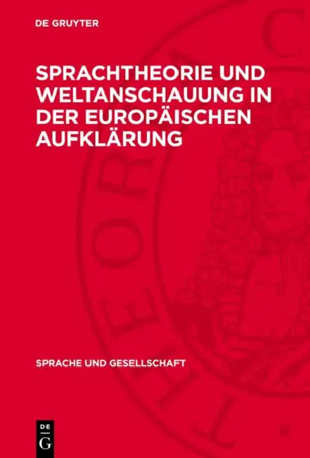 Sprachtheorie Und Weltanschauung in Der Europäischen Aufklärung: Zur Geschichte Der Sprachtheorien Des 18. Jahrhunderts Und Ihrer Europäischen Rezepti by Ulrich Ricken