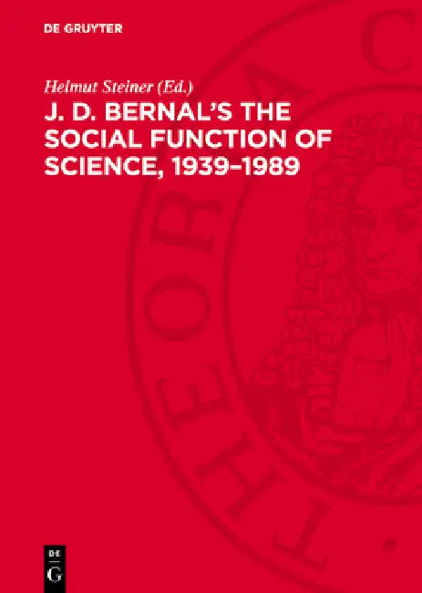 J. D. Bernal's the Social Function of Science, 1939-1989 by Helmut Steiner