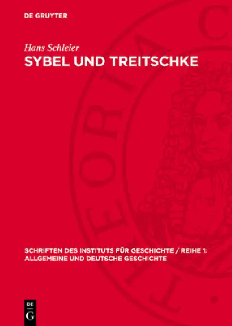 Sybel Und Treitschke: Antidemokratismus Und Militarismus Im Historisch-Politischen Denken Großbourgeoiser Geschichtsideologen by Hans Schleier