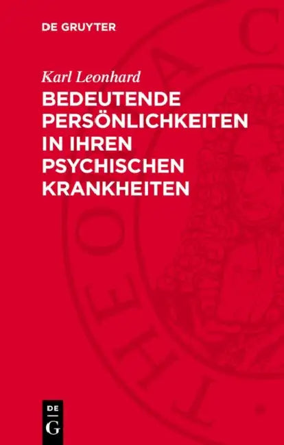 Bedeutende Persönlichkeiten in Ihren Psychischen Krankheiten: Beurteilung Nach Ihren Eigenen Schriften Und Briefen by Karl Leonhard