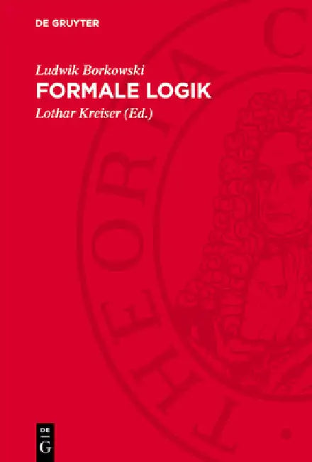 Formale Logik: Logische Systeme. Einführung in Die Metalogik by Ludwik Borkowski, Lothar Kreiser