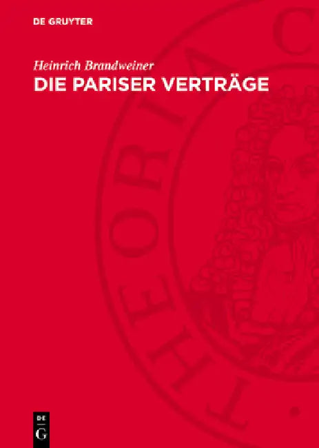 Die Pariser Verträge: In Deutscher, Englischer Und Französischer Sprache by Heinrich Brandweiner