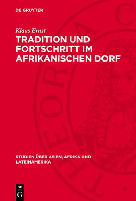 Tradition Und Fortschritt Im Afrikanischen Dorf: Soziologische Probleme Der Nichtkapitalistischen Umgestaltung Der Dorfgemeinde in Mali by Klaus Ernst