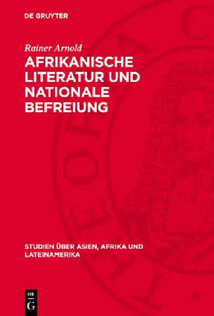 Afrikanische Literatur Und Nationale Befreiung: Menschenbild Und Gesellschaftskonzeption Im Prosawerk Shaaban Roberts by Rainer Arnold