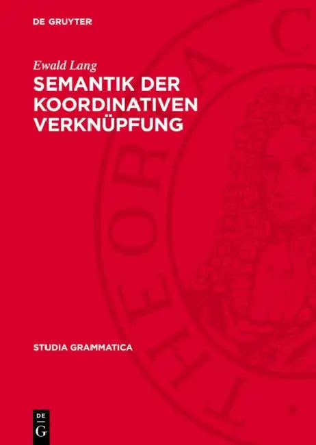 Semantik Der Koordinativen Verknüpfung by Ewald Lang