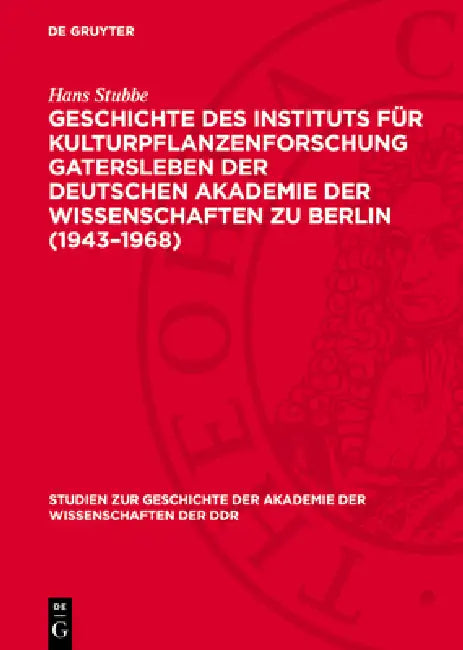 Geschichte Des Instituts Für Kulturpflanzenforschung Gatersleben Der Deutschen Akademie Der Wissenschaften Zu Berlin (1943-1968) by Hans Stubbe